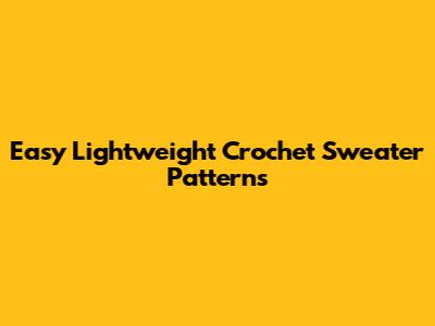 Easy Lightweight Crochet Sweater Patterns