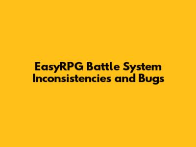EasyRPG Battle System Inconsistencies and Bugs