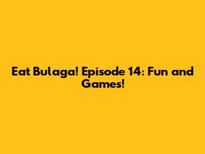 Eat Bulaga! Episode 14: Fun and Games!