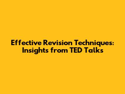 Effective Revision Techniques: Insights from TED Talks