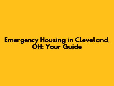Emergency Housing in Cleveland, OH: Your Guide