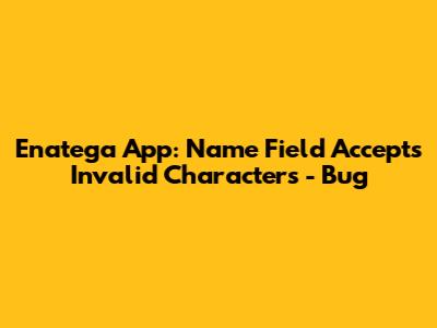 Enatega App: Name Field Accepts Invalid Characters - Bug