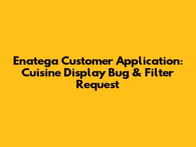Enatega Customer Application: Cuisine Display Bug & Filter Request