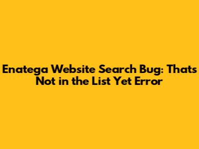 Enatega Website Search Bug: 'That's Not in the List Yet' Error