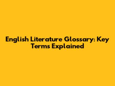 English Literature Glossary: Key Terms Explained