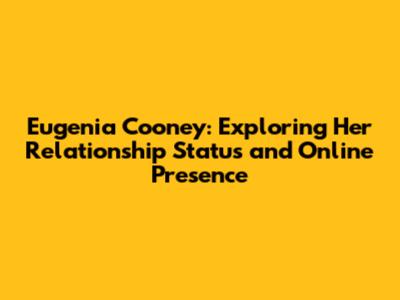 Eugenia Cooney: Exploring Her Relationship Status and Online Presence