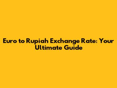 Euro to Rupiah Exchange Rate: Your Ultimate Guide