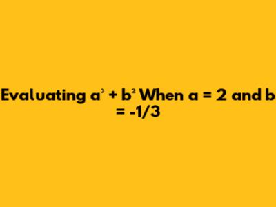 Evaluating a³ + b² When a = 2 and b = -1/3