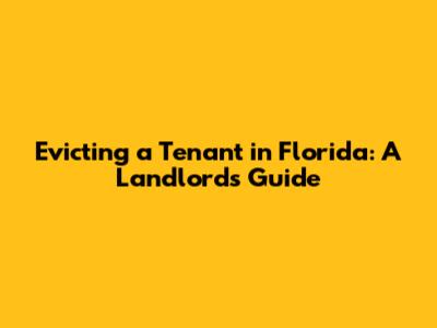 Evicting a Tenant in Florida: A Landlord's Guide