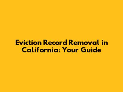 Eviction Record Removal in California: Your Guide