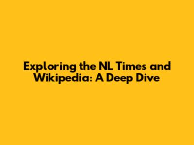 Exploring the NL Times and Wikipedia: A Deep Dive