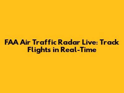 FAA Air Traffic Radar Live: Track Flights in Real-Time