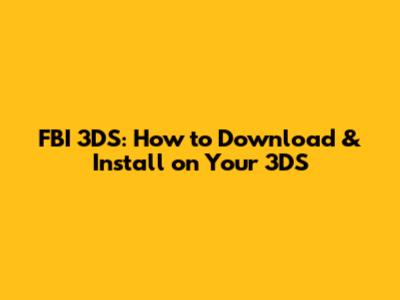 FBI 3DS: How to Download & Install on Your 3DS
