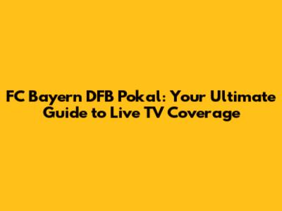 FC Bayern DFB Pokal: Your Ultimate Guide to Live TV Coverage
