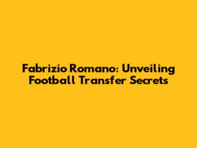 Fabrizio Romano: Unveiling Football Transfer Secrets