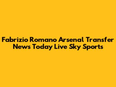 Fabrizio Romano Arsenal Transfer News Today Live Sky Sports