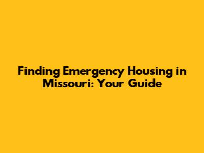 Finding Emergency Housing in Missouri: Your Guide