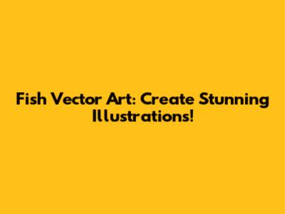 Fish Vector Art: Create Stunning Illustrations!