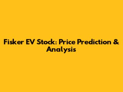 Fisker EV Stock: Price Prediction & Analysis