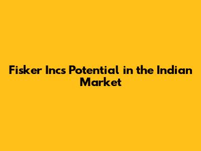 Fisker Inc's Potential in the Indian Market