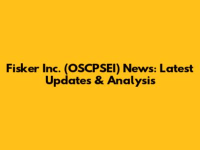 Fisker Inc. (OSCPSEI) News: Latest Updates & Analysis