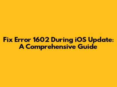 Fix Error 1602 During iOS Update: A Comprehensive Guide