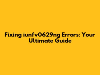 Fixing iunfv0629ng Errors: Your Ultimate Guide
