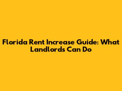 Florida Rent Increase Guide: What Landlords Can Do