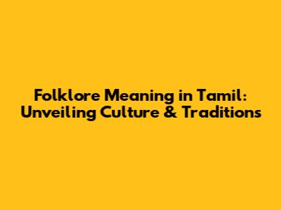 Folklore Meaning in Tamil: Unveiling Culture & Traditions