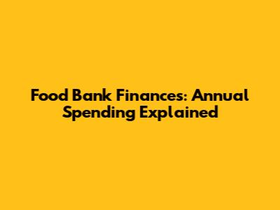 Food Bank Finances: Annual Spending Explained