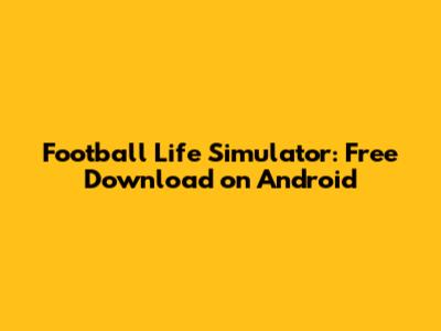 Football Life Simulator: Free Download on Android
