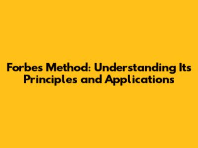 Forbes Method: Understanding Its Principles and Applications