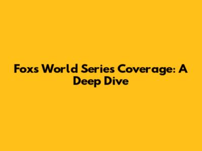 Fox's World Series Coverage: A Deep Dive