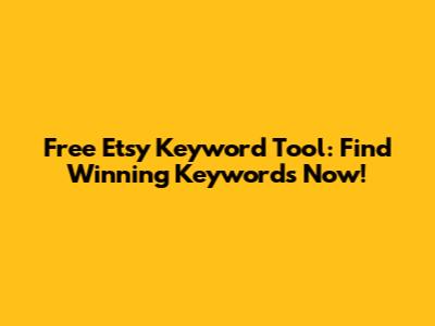 Free Etsy Keyword Tool: Find Winning Keywords Now!