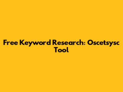 Free Keyword Research: Oscetsysc Tool