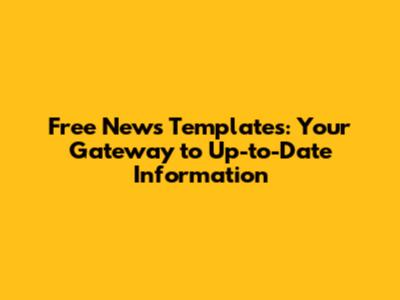 Free News Templates: Your Gateway to Up-to-Date Information