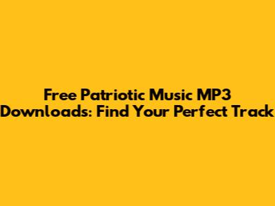 Free Patriotic Music MP3 Downloads: Find Your Perfect Track