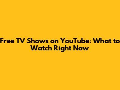 Free TV Shows on YouTube: What to Watch Right Now