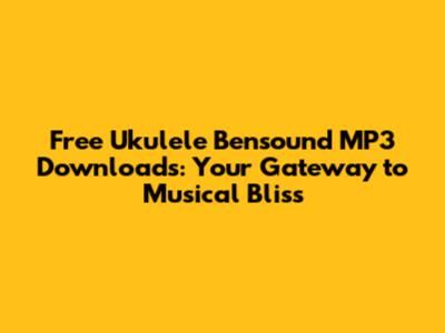 Free Ukulele Bensound MP3 Downloads: Your Gateway to Musical Bliss