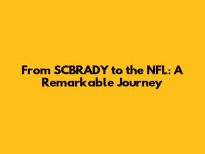 From SCBRADY to the NFL: A Remarkable Journey