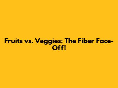 Fruits vs. Veggies: The Fiber Face-Off!