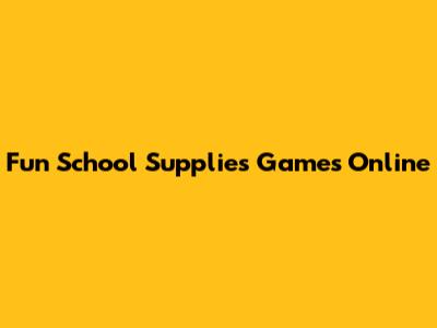 Fun School Supplies Games Online