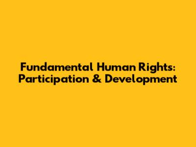 Fundamental Human Rights: Participation & Development