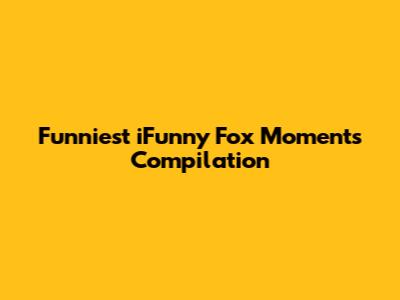 Funniest iFunny Fox Moments Compilation