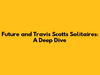 Future and Travis Scott's 'Solitaires': A Deep Dive