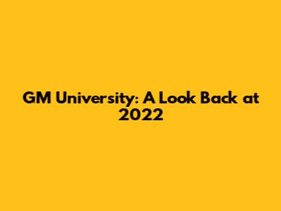 GM University: A Look Back at 2022