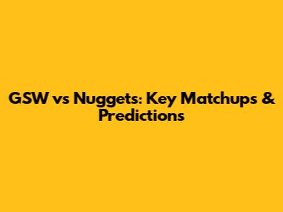 GSW vs Nuggets: Key Matchups & Predictions