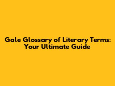 Gale Glossary of Literary Terms: Your Ultimate Guide