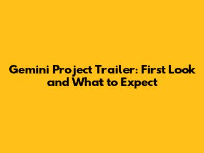 Gemini Project Trailer: First Look and What to Expect