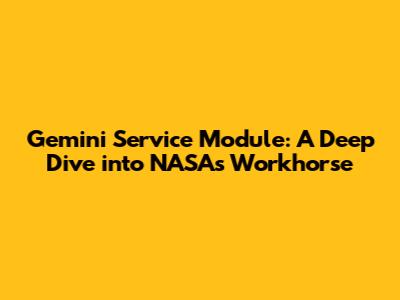 Gemini Service Module: A Deep Dive into NASA's Workhorse